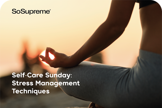 Self-Care Sunday: Stress Management Techniques